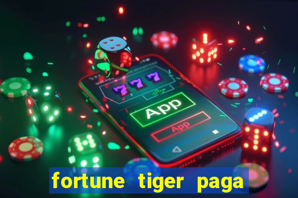 fortune tiger paga de madrugada